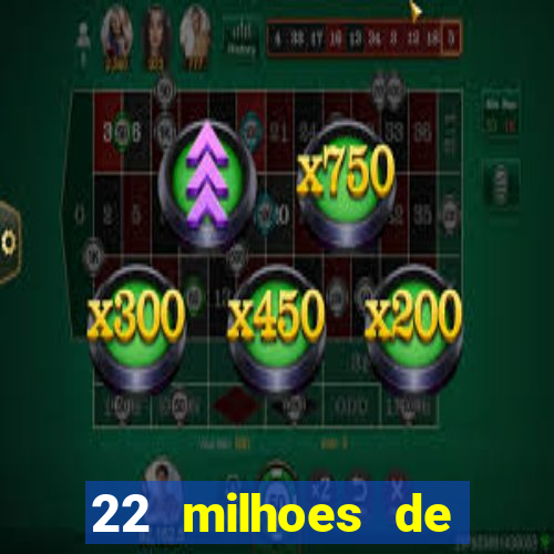 22 milhoes de cruzeiros hoje