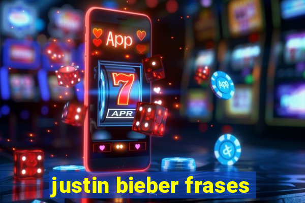 justin bieber frases