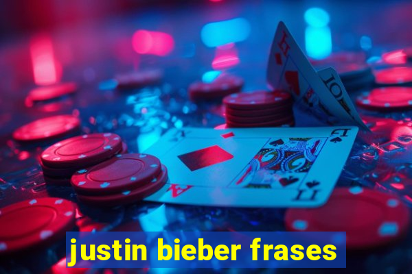 justin bieber frases