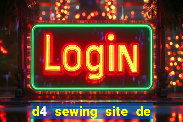 d4 sewing site de relacionamento login