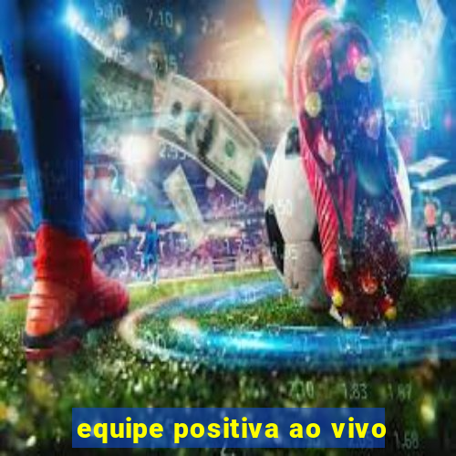 equipe positiva ao vivo