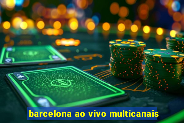 barcelona ao vivo multicanais