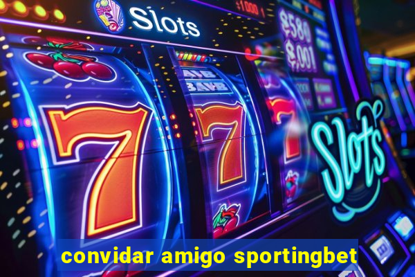 convidar amigo sportingbet