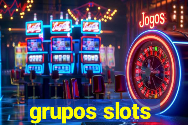 grupos slots