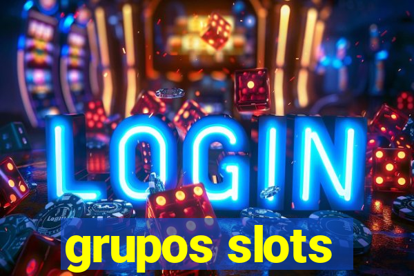 grupos slots