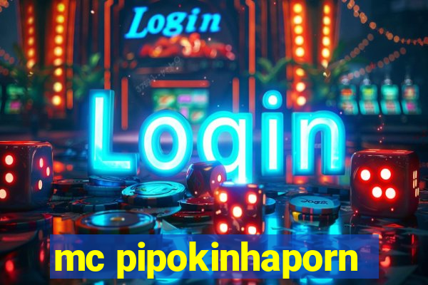 mc pipokinhaporn