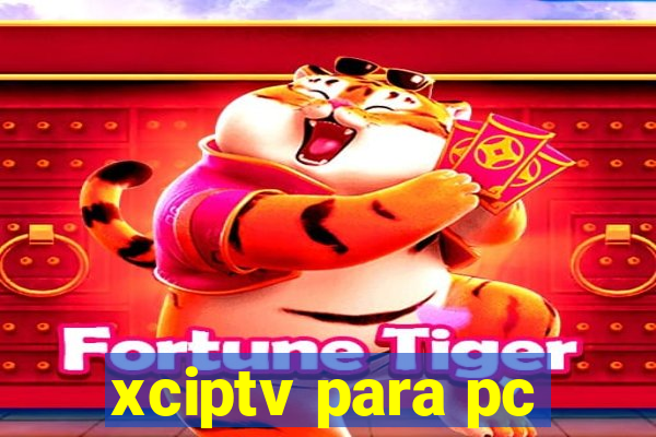 xciptv para pc