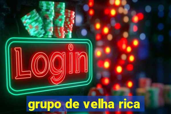 grupo de velha rica