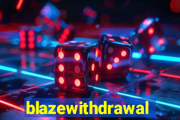 blazewithdrawal