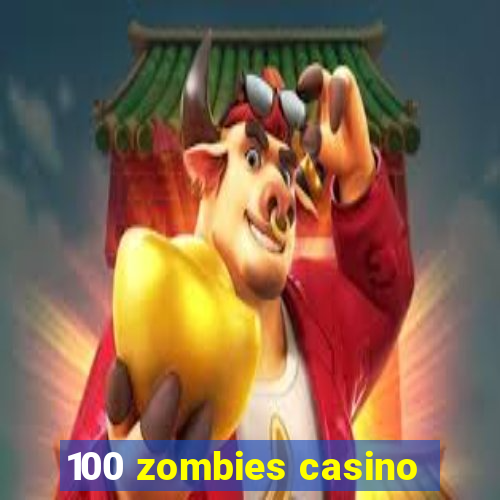 100 zombies casino