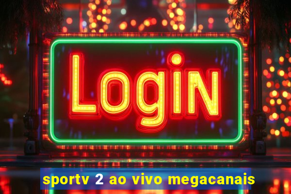 sportv 2 ao vivo megacanais