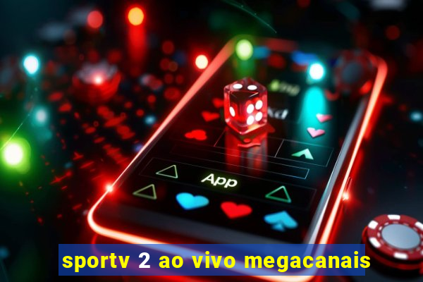 sportv 2 ao vivo megacanais