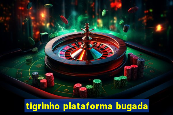 tigrinho plataforma bugada