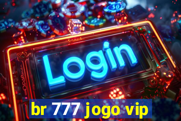 br 777 jogo vip