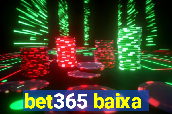 bet365 baixa