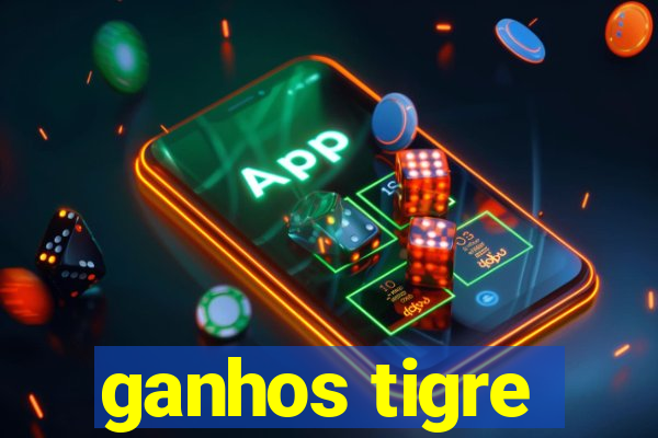 ganhos tigre