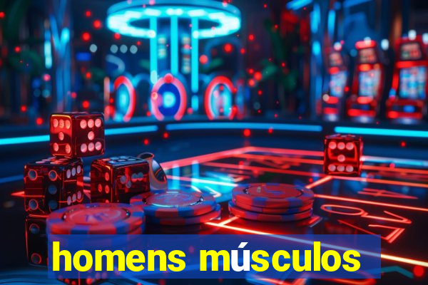 homens músculos