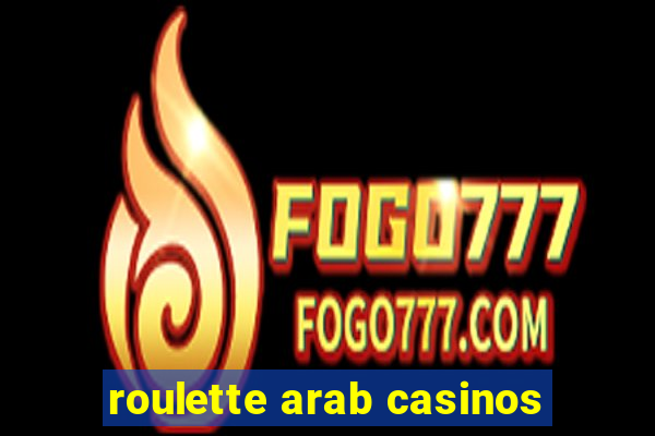 roulette arab casinos