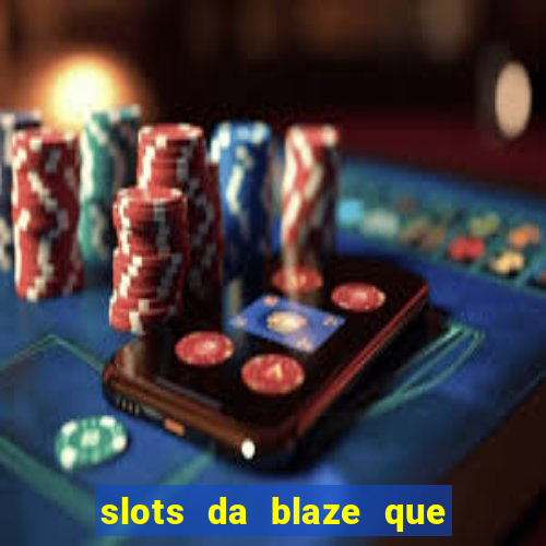 slots da blaze que mais pagam