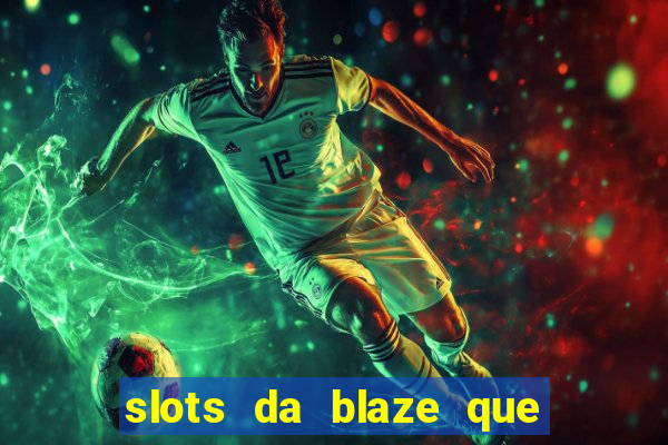 slots da blaze que mais pagam