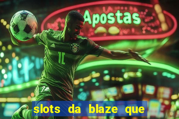 slots da blaze que mais pagam