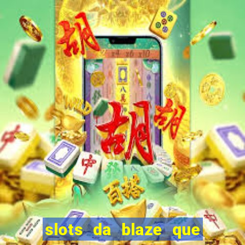 slots da blaze que mais pagam