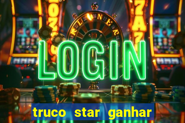 truco star ganhar dinheiro de verdade