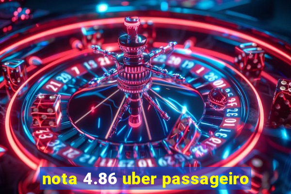 nota 4.86 uber passageiro