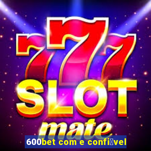 600bet com e confi谩vel