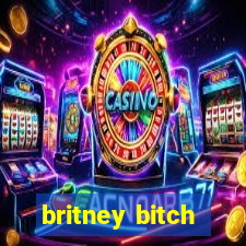 britney bitch