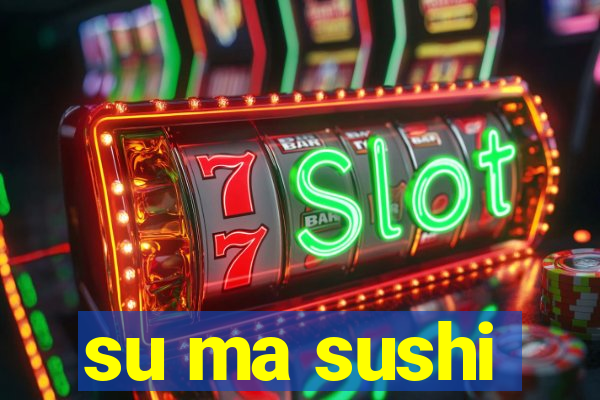 su ma sushi