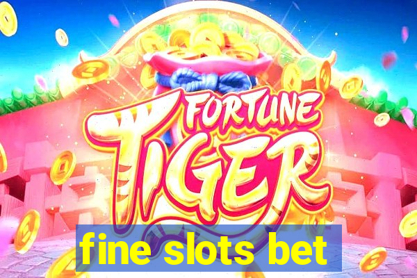 fine slots bet