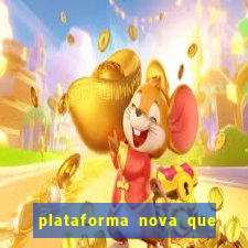 plataforma nova que ta pagando