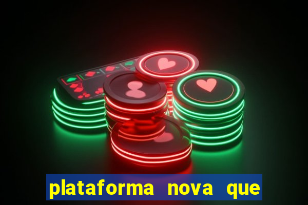 plataforma nova que ta pagando