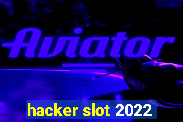 hacker slot 2022