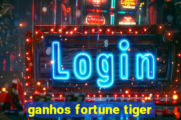 ganhos fortune tiger