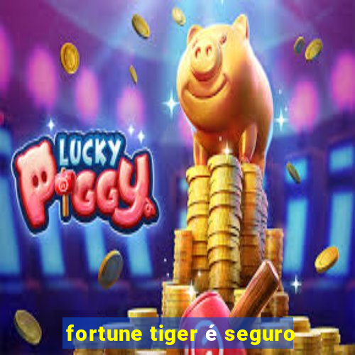 fortune tiger é seguro