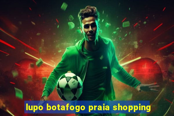 lupo botafogo praia shopping