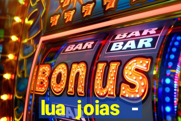 lua joias - reclame aqui