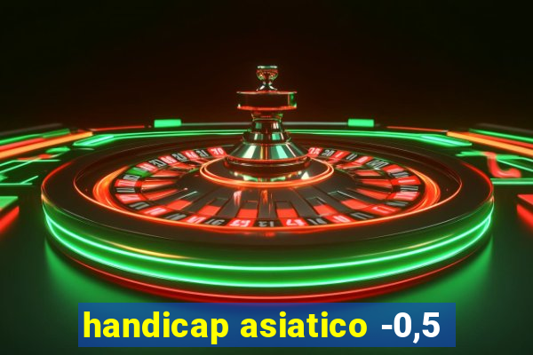 handicap asiatico -0,5