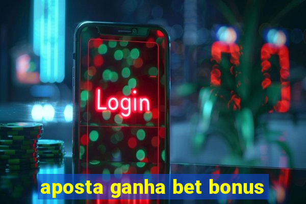 aposta ganha bet bonus