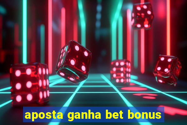 aposta ganha bet bonus