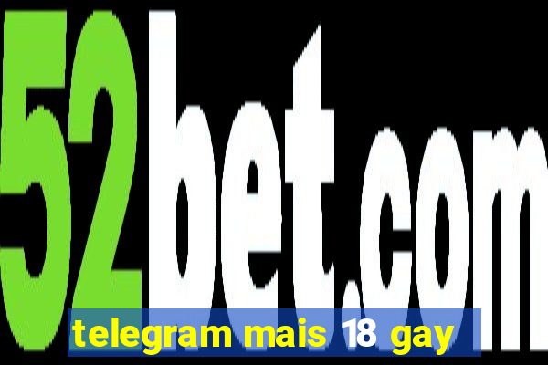 telegram mais 18 gay