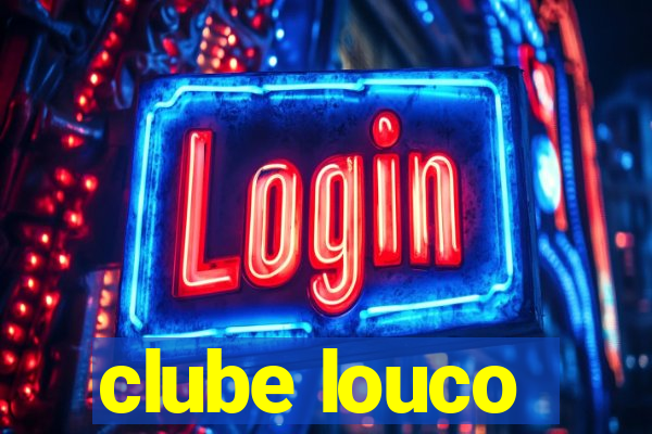 clube louco