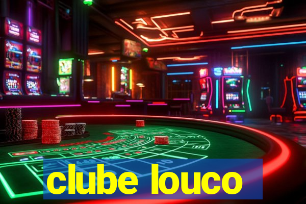 clube louco