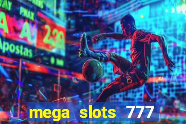 mega slots 777 casino acesso antecipado