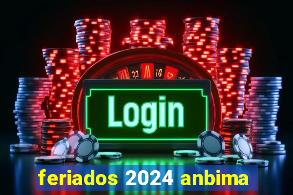 feriados 2024 anbima