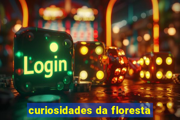 curiosidades da floresta