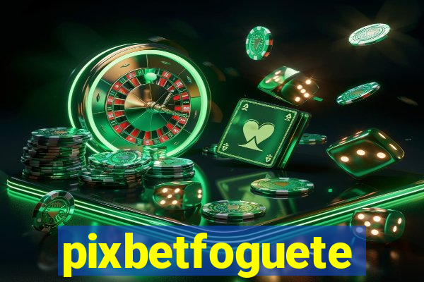 pixbetfoguete