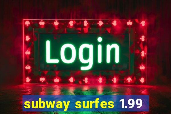 subway surfes 1.99